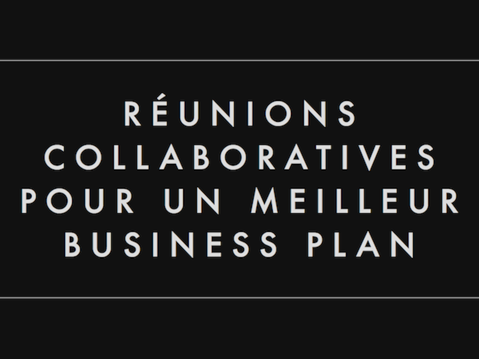 Réunions collaboratives pour un meilleur business plan